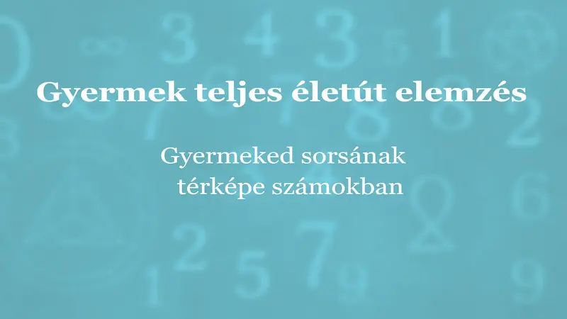 Számmisztika Gyermek teljes életút elemzés